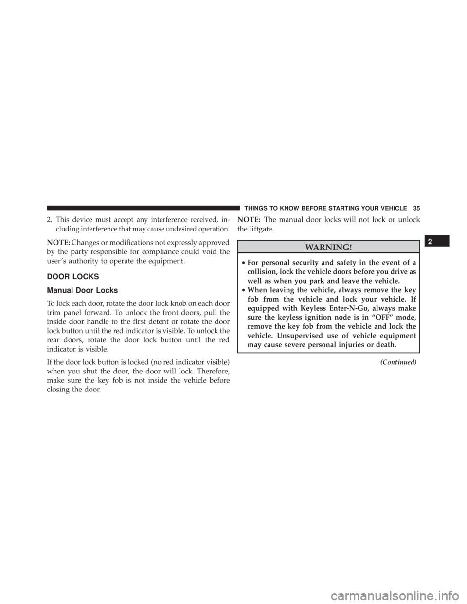 JEEP CHEROKEE TRAILHAWK 2016 Owners Guide 2.This device must accept any interference received, in-
cluding interference that may cause undesired operation.
NOTE:Changes or modifications not expressly approved
by the party responsible for comp