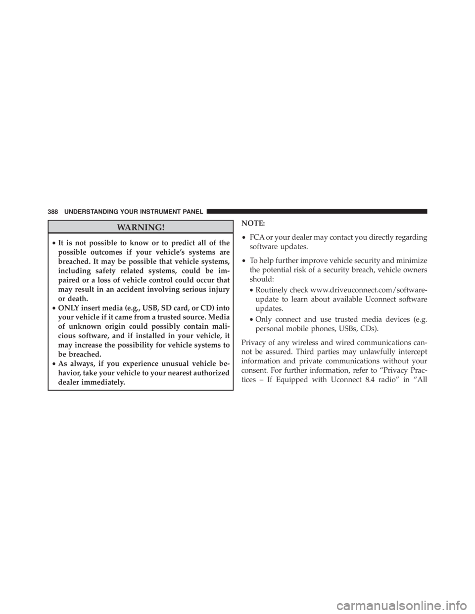 JEEP CHEROKEE TRAILHAWK 2016 Owners Manual WARNING!
•It is not possible to know or to predict all of the
possible outcomes if your vehicle’s systems are
breached. It may be possible that vehicle systems,
including safety related systems, c JEEP CHEROKEE TRAILHAWK 2016 Owners Manual WARNING!
•It is not possible to know or to predict all of the
possible outcomes if your vehicle’s systems are
breached. It may be possible that vehicle systems,
including safety related systems, c