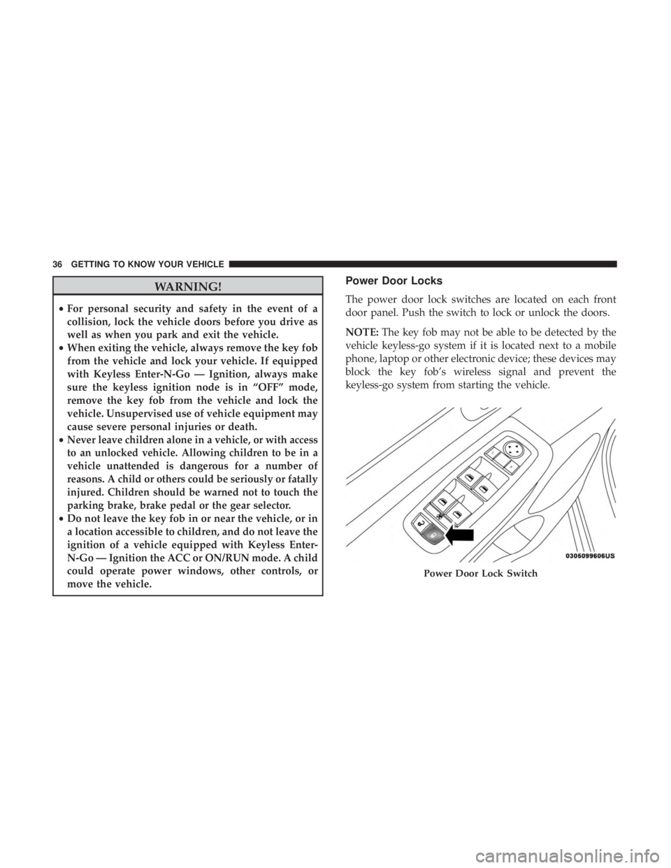 JEEP CHEROKEE LIMITED 2017  Owners Manual WARNING!
•For personal security and safety in the event of a
collision, lock the vehicle doors before you drive as
well as when you park and exit the vehicle.
• When exiting the vehicle, always re