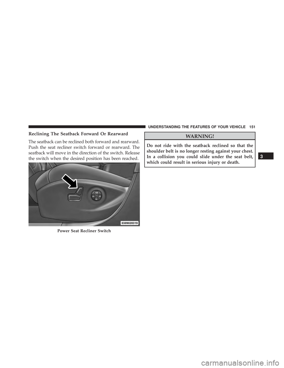 JEEP CHEROKEE LIMITED 2016  Owners Manual Reclining The Seatback Forward Or Rearward
The seatback can be reclined both forward and rearward.
Push the seat recliner switch forward or rearward. The
seatback will move in the direction of the swi