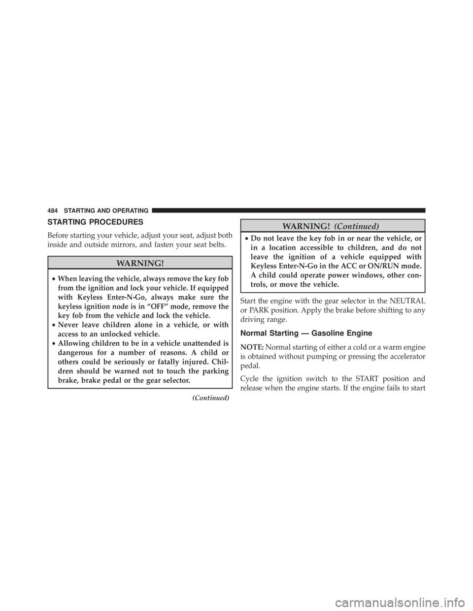 JEEP CHEROKEE LIMITED 2016  Owners Manual STARTING PROCEDURES
Before starting your vehicle, adjust your seat, adjust both
inside and outside mirrors, and fasten your seat belts. 