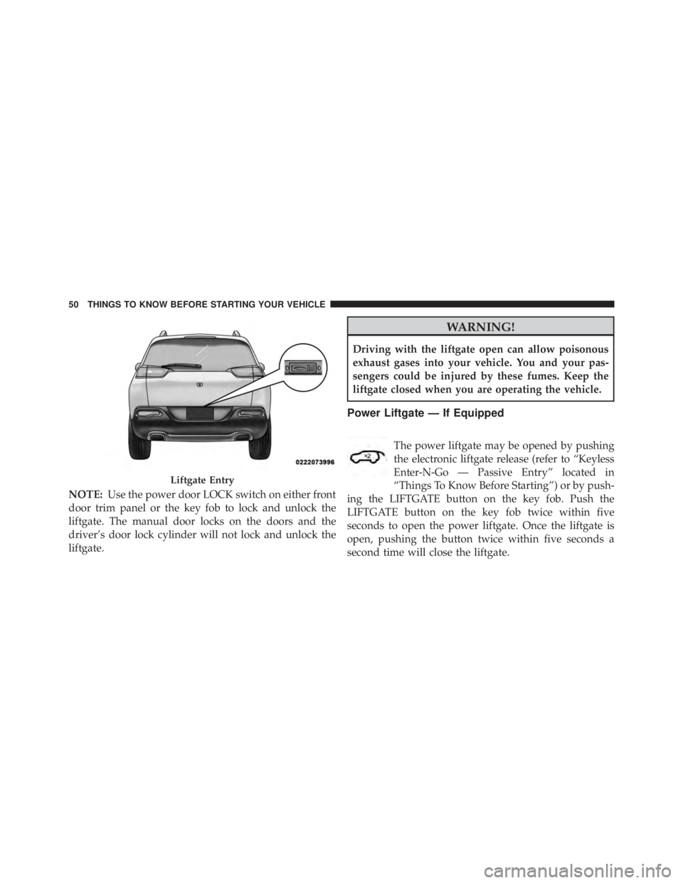 JEEP CHEROKEE LIMITED 2016 Workshop Manual NOTE:Use the power door LOCK switch on either front
door trim panel or the key fob to lock and unlock the
liftgate. The manual door locks on the doors and the
driver’s door lock cylinder will not lo
