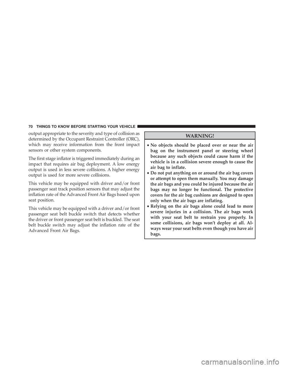 JEEP CHEROKEE LIMITED 2016 Manual PDF output appropriate to the severity and type of collision as
determined by the Occupant Restraint Controller (ORC),
which may receive information from the front impact
sensors or other system component