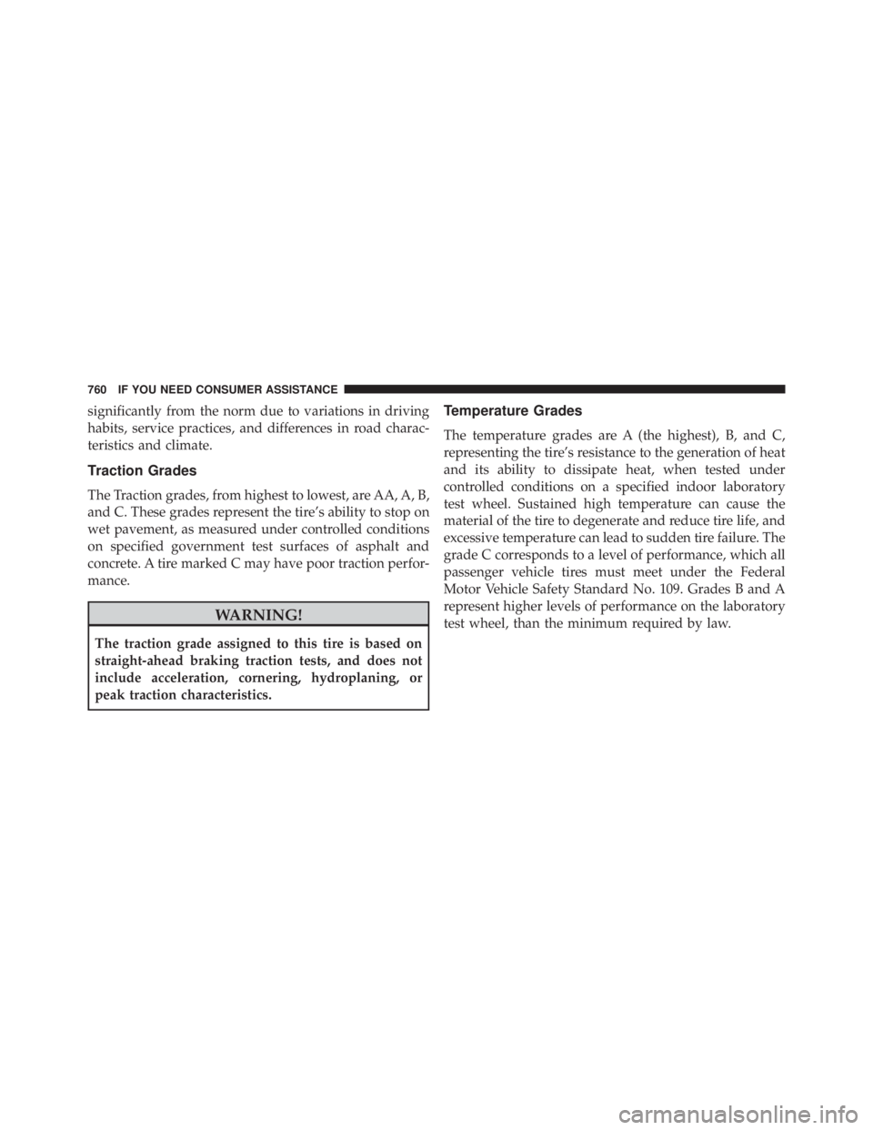 JEEP CHEROKEE LIMITED 2016  Owners Manual significantly from the norm due to variations in driving
habits, service practices, and differences in road charac-
teristics and climate.
Traction Grades
The Traction grades, from highest to lowest, 