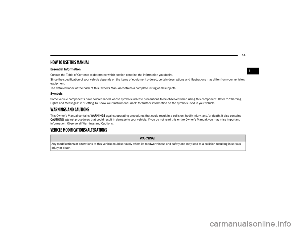 JEEP CHEROKEE TRAILHAWK 2020 User Guide WARNING!
Any modifications or alterations to this vehicle could seriously affect its roadworthiness and safety and may lead to a collision resulting in serious 
injury or death.
1

20_KL_OM_EN_USC_t.b