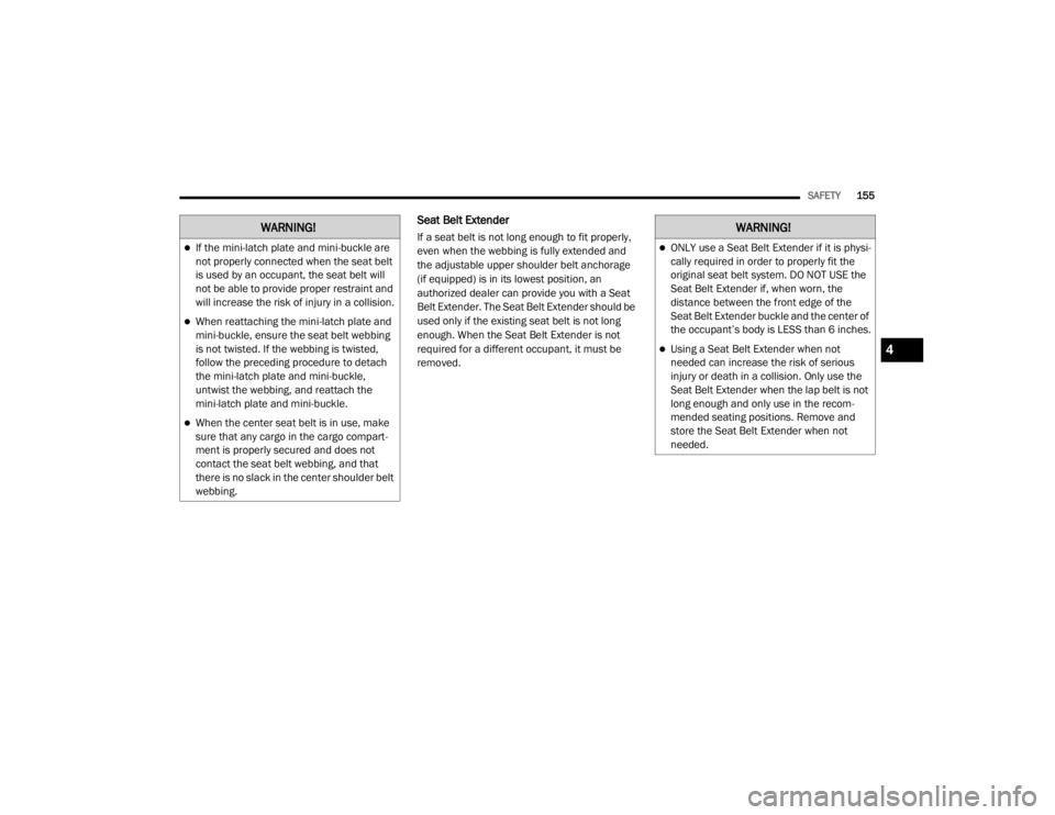 JEEP CHEROKEE TRAILHAWK 2020  Owners Manual �:�$�5�1�,�1�*�
If the mini-latch plate and mini-buckle are 
not properly connected when the seat belt 
is used by an occupant, the seat belt will 
not be able to provide proper restraint and 
wil