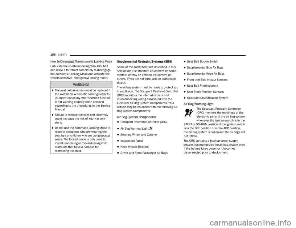 JEEP CHEROKEE TRAILHAWK 2020  Owners Manual �:�$�5�1�,�1�*�
The seat belt assembly must be replaced if 
the switchable Automatic Locking Retractor 
(ALRyf��I�H�D�W�X�U�H��R�U��D�Q�\��R�W�K�H�U��V�H�D�W��E�H�O�W��I�X�Q�F�W�L�R�Q� 
is 