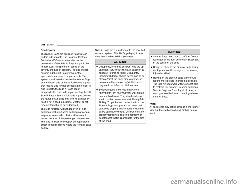 JEEP CHEROKEE TRAILHAWK 2020  Owners Manual �:�$�5�1�,�1�*�
Occupants, including children, who are up 
against or very close to Side Air Bags can be 
seriously injured or killed. Occupants, 
including children, should never lean on or 
slee