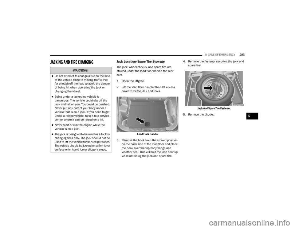 JEEP CHEROKEE TRAILHAWK 2020  Owners Manual �:�$�5�1�,�1�*�
Do not attempt to change a tire on the side 
of the vehicle close to moving traffic. Pull 
far enough off the road to avoid the danger 
of being hit when operating the jack or 
cha