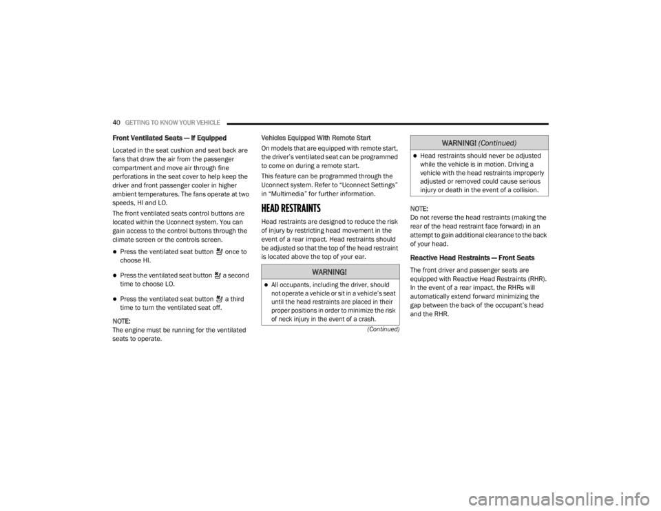 JEEP CHEROKEE TRAILHAWK 2020 Service Manual �:�$�5�1�,�1�*�

All occupants, including the driver, should 
not operate a vehicle or sit in a vehicle’s seat 
until the head restraints are placed in their 
proper positions in order to minimi