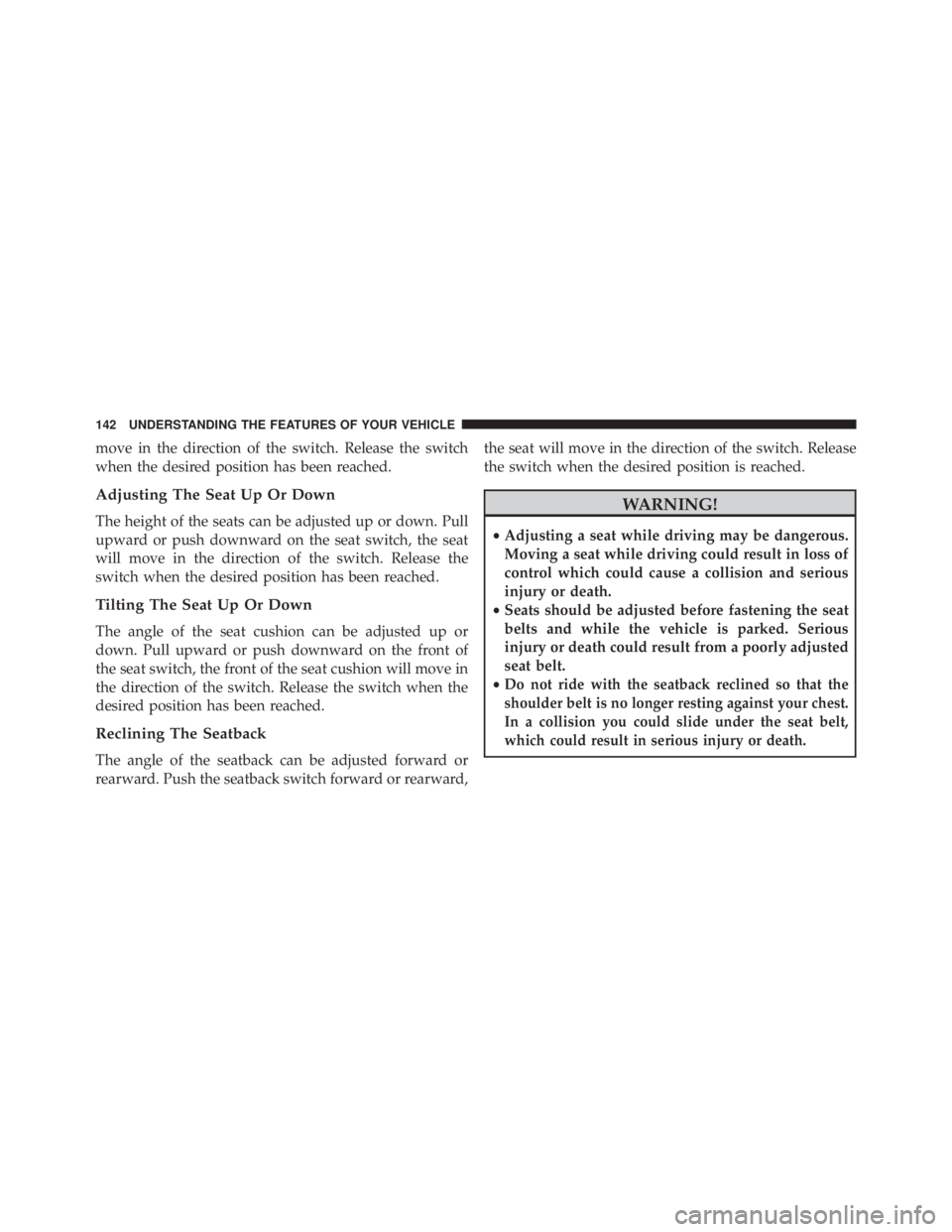 JEEP CHEROKEE OVERLAND 2014  Owners Manual move in the direction of the switch. Release the switch
when the desired position has been reached.
Adjusting The Seat Up Or Down
The height of the seats can be adjusted up or down. Pull
upward or pus