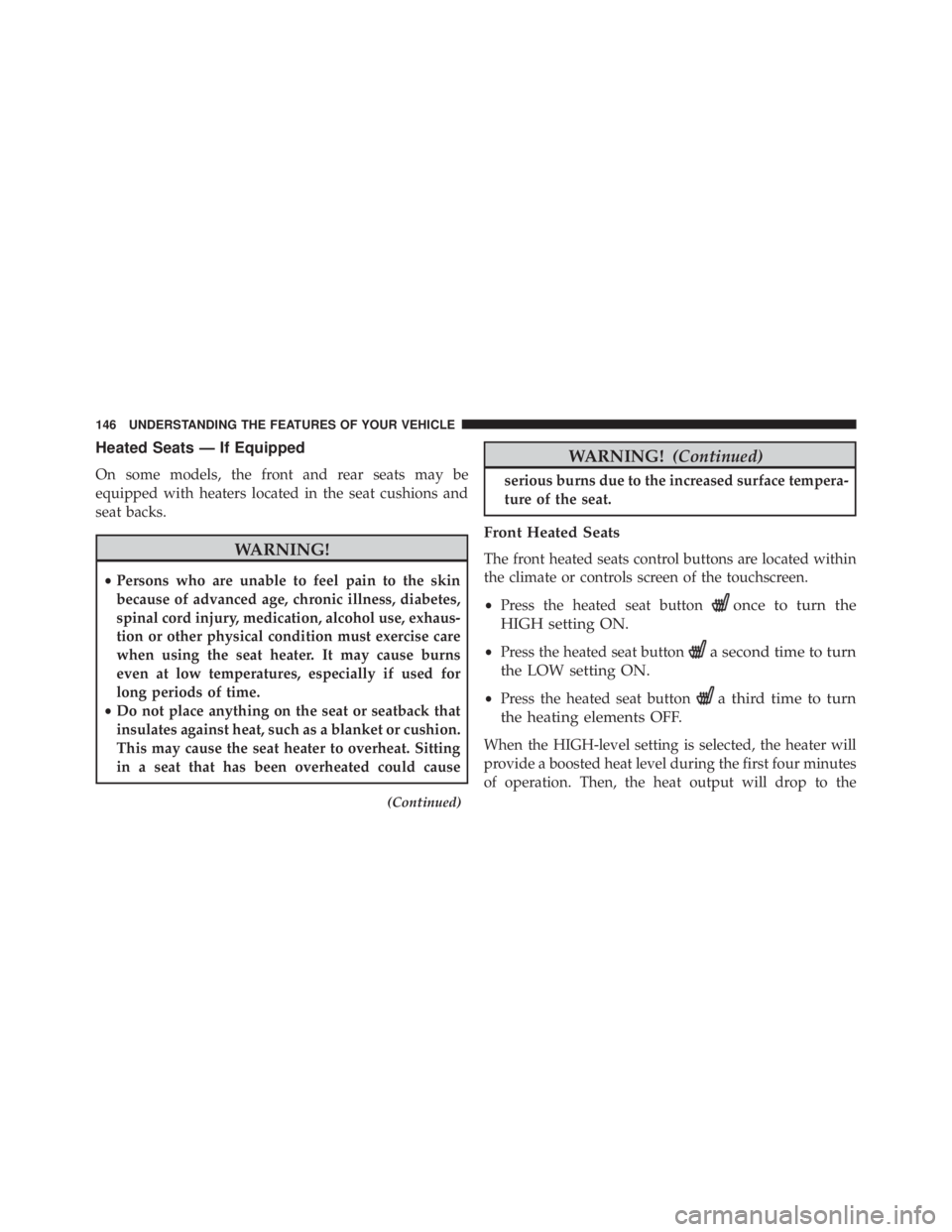 JEEP CHEROKEE OVERLAND 2014  Owners Manual Heated Seats — If Equipped
On some models, the front and rear seats may be
equipped with heaters located in the seat cushions and
seat backs. 