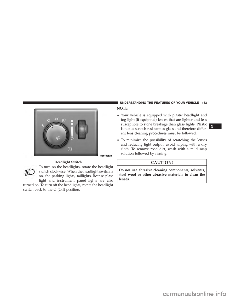 JEEP CHEROKEE OVERLAND 2014 Owners Manual 3
UNDERSTANDING THE FEATURES OF YOUR VEHICLE 163 JEEP CHEROKEE OVERLAND 2014 Owners Manual 3
UNDERSTANDING THE FEATURES OF YOUR VEHICLE 163