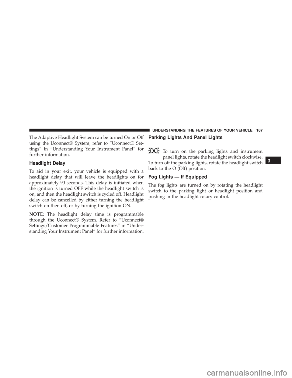 JEEP CHEROKEE OVERLAND 2014 Owners Manual 3
UNDERSTANDING THE FEATURES OF YOUR VEHICLE 167 JEEP CHEROKEE OVERLAND 2014 Owners Manual 3
UNDERSTANDING THE FEATURES OF YOUR VEHICLE 167