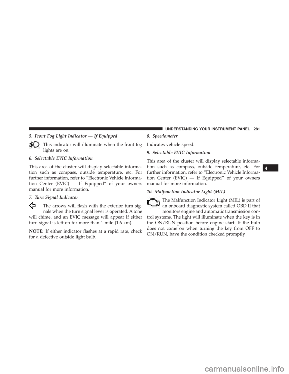 JEEP CHEROKEE OVERLAND 2014 Owners Manual 4
UNDERSTANDING YOUR INSTRUMENT PANEL 281 JEEP CHEROKEE OVERLAND 2014 Owners Manual 4
UNDERSTANDING YOUR INSTRUMENT PANEL 281