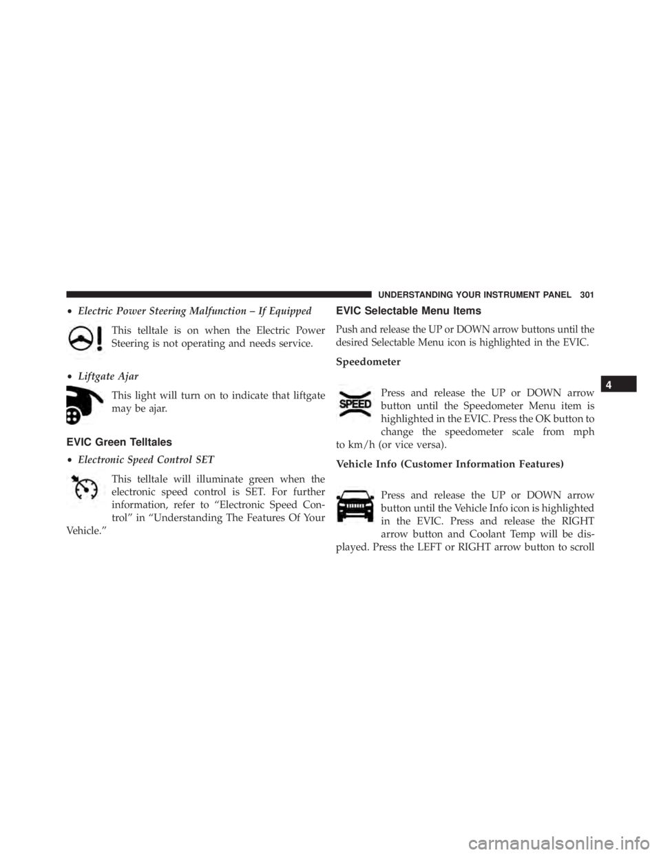 JEEP CHEROKEE OVERLAND 2014 Owners Manual 4
UNDERSTANDING YOUR INSTRUMENT PANEL 301 JEEP CHEROKEE OVERLAND 2014 Owners Manual 4
UNDERSTANDING YOUR INSTRUMENT PANEL 301