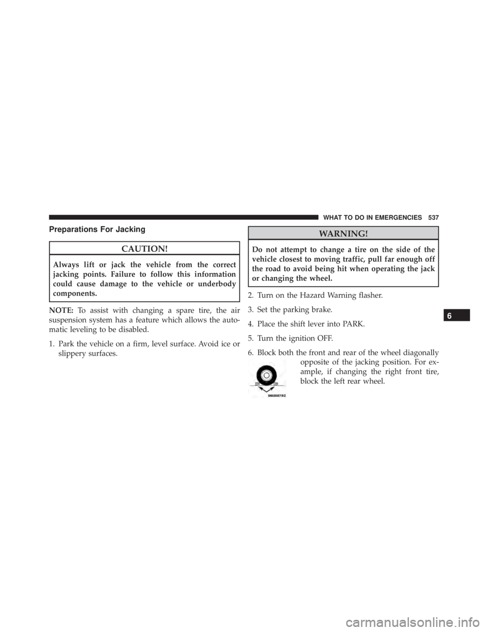 JEEP CHEROKEE OVERLAND 2014 Owners Manual Preparations For Jacking
6
WHAT TO DO IN EMERGENCIES 537 JEEP CHEROKEE OVERLAND 2014 Owners Manual Preparations For Jacking
6
WHAT TO DO IN EMERGENCIES 537