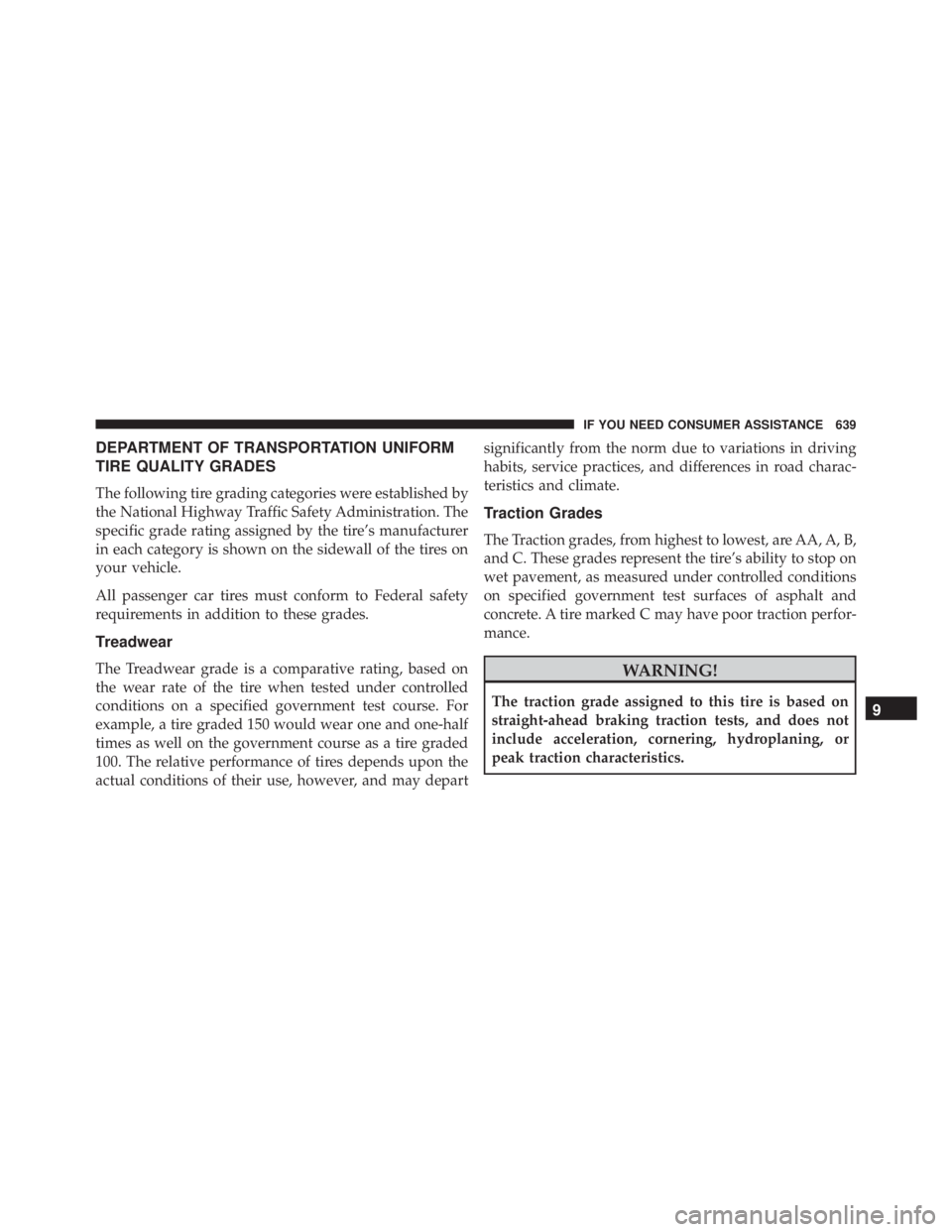 JEEP CHEROKEE OVERLAND 2014  Owners Manual DEPARTMENT OF TRANSPORTATION UNIFORM
TIRE QUALITY GRADES
The following tire grading categories were established by
the National Highway Traffic Safety Administration. The
specific grade rating assigne