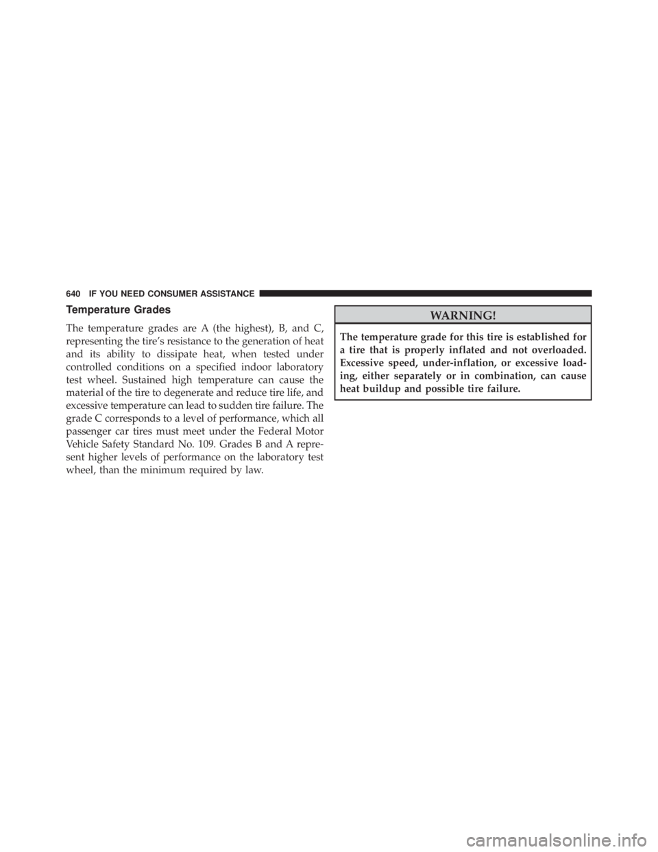 JEEP CHEROKEE OVERLAND 2014  Owners Manual Temperature Grades
The temperature grades are A (the highest), B, and C,
representing the tire’s resistance to the generation of heat
and its ability to dissipate heat, when tested under
controlled 