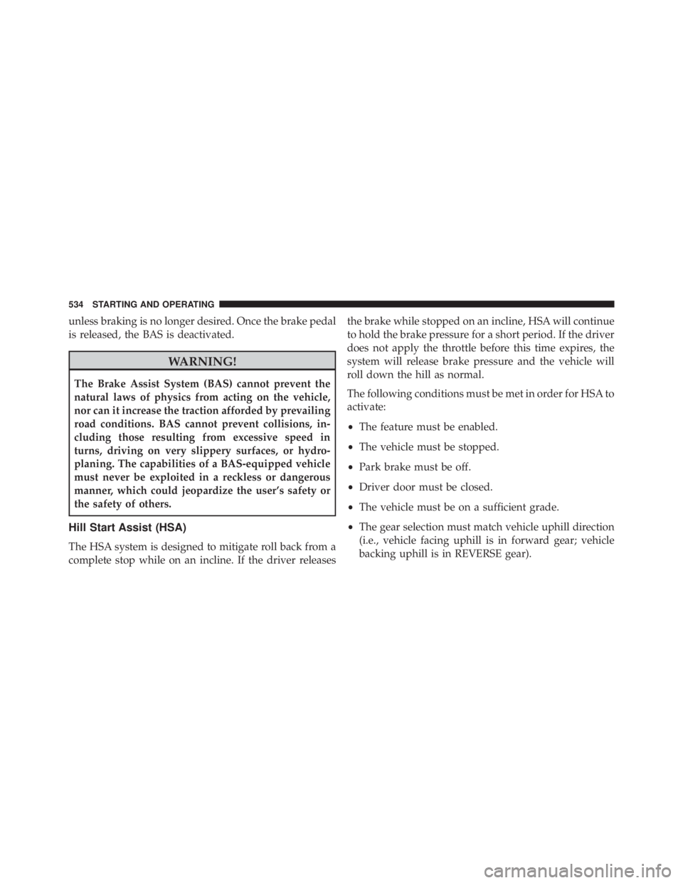 JEEP CHEROKEE LATITUDE 2016  Owners Manual unless braking is no longer desired. Once the brake pedal
is released, the BAS is deactivated. 