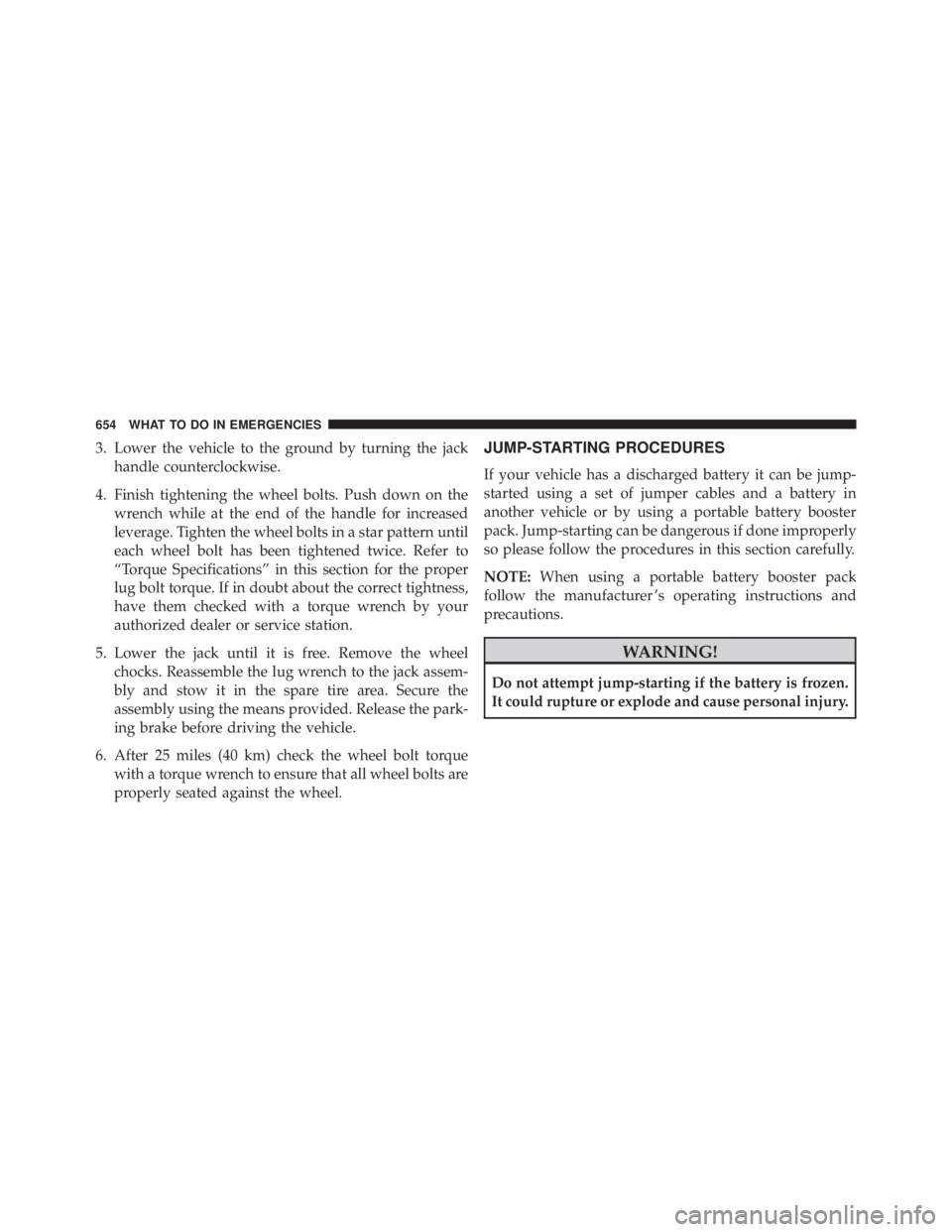 JEEP CHEROKEE LATITUDE 2016 Owners Manual 3. Lower the vehicle to the ground by turning the jackhandle counterclockwise.
4. Finish tightening the wheel bolts. Push down on the wrench while at the end of the handle for increased
leverage. Tigh JEEP CHEROKEE LATITUDE 2016 Owners Manual 3. Lower the vehicle to the ground by turning the jackhandle counterclockwise.
4. Finish tightening the wheel bolts. Push down on the wrench while at the end of the handle for increased
leverage. Tigh
