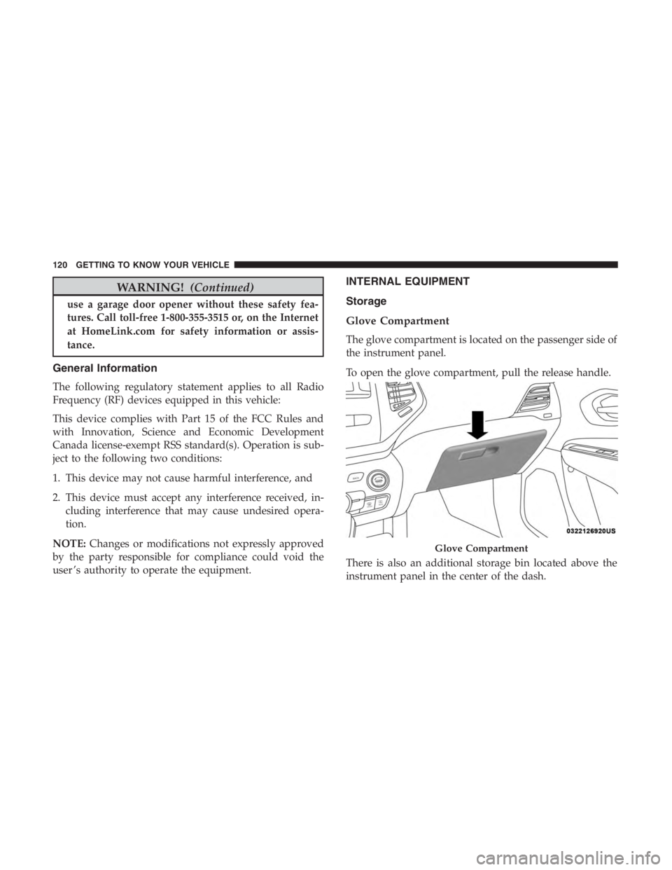 JEEP CHEROKEE LIMITED 2019  Owners Manual WARNING!(Continued)
use a garage door opener without these safety fea-
tures. Call toll-free 1-800-355-3515 or, on the Internet
at HomeLink.com for safety information or assis-
tance.
General Informat
