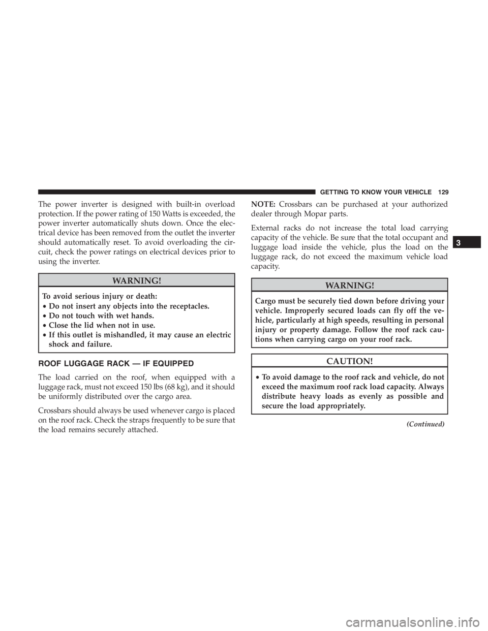 JEEP CHEROKEE LIMITED 2019  Owners Manual The power inverter is designed with built-in overload
protection. If the power rating of 150 Watts is exceeded, the
power inverter automatically shuts down. Once the elec-
trical device has been remov