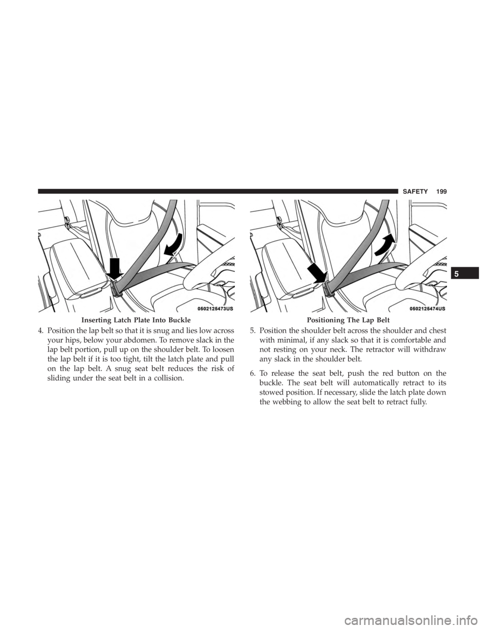 JEEP CHEROKEE LIMITED 2019 Owners Manual Positioning The Lap Belt
5
SAFETY 199 JEEP CHEROKEE LIMITED 2019 Owners Manual Positioning The Lap Belt
5
SAFETY 199