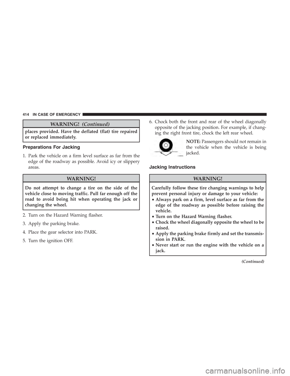 JEEP CHEROKEE LIMITED 2019  Owners Manual WARNING!(Continued)
places provided. Have the deflated (flat) tire repaired
or replaced immediately.
Preparations For Jacking
1. Park the vehicle on a firm level surface as far from the
edge of the ro