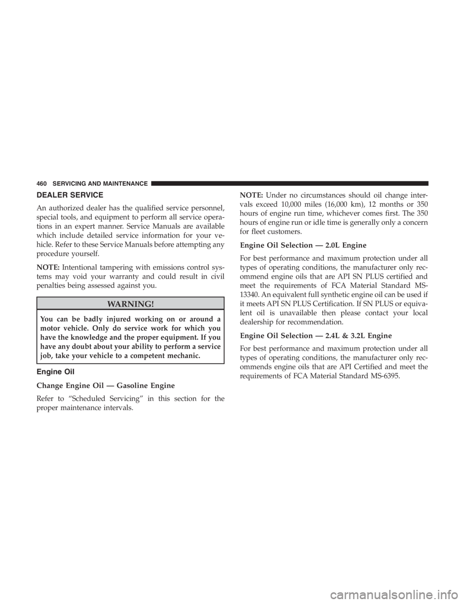 JEEP CHEROKEE LIMITED 2019 Owners Manual DEALER SERVICE
An authorized dealer has the qualified service personnel,
special tools, and equipment to perform all service opera-
tions in an expert manner. Service Manuals are available
which inclu JEEP CHEROKEE LIMITED 2019 Owners Manual DEALER SERVICE
An authorized dealer has the qualified service personnel,
special tools, and equipment to perform all service opera-
tions in an expert manner. Service Manuals are available
which inclu