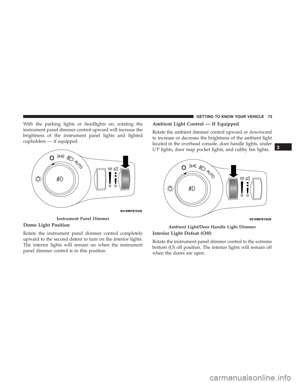 JEEP CHEROKEE LIMITED 2019 Manual PDF Ambient Light/Door Handle Light Dimmer
3
GETTING TO KNOW YOUR VEHICLE 73 JEEP CHEROKEE LIMITED 2019 Manual PDF Ambient Light/Door Handle Light Dimmer
3
GETTING TO KNOW YOUR VEHICLE 73