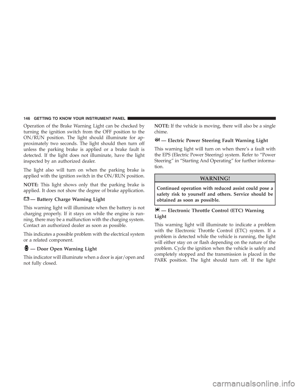 JEEP CHEROKEE LATITUDE 2019  Owners Manual Operation of the Brake Warning Light can be checked by
turning the ignition switch from the OFF position to the
ON/RUN position. The light should illuminate for ap-
proximately two seconds. The light 