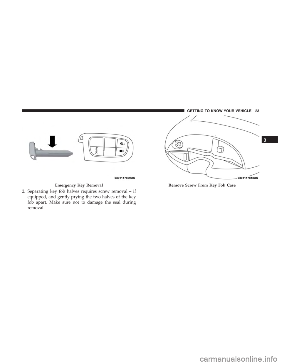 JEEP CHEROKEE LATITUDE 2019 Owners Manual Remove Screw From Key Fob Case
3
GETTING TO KNOW YOUR VEHICLE 23 