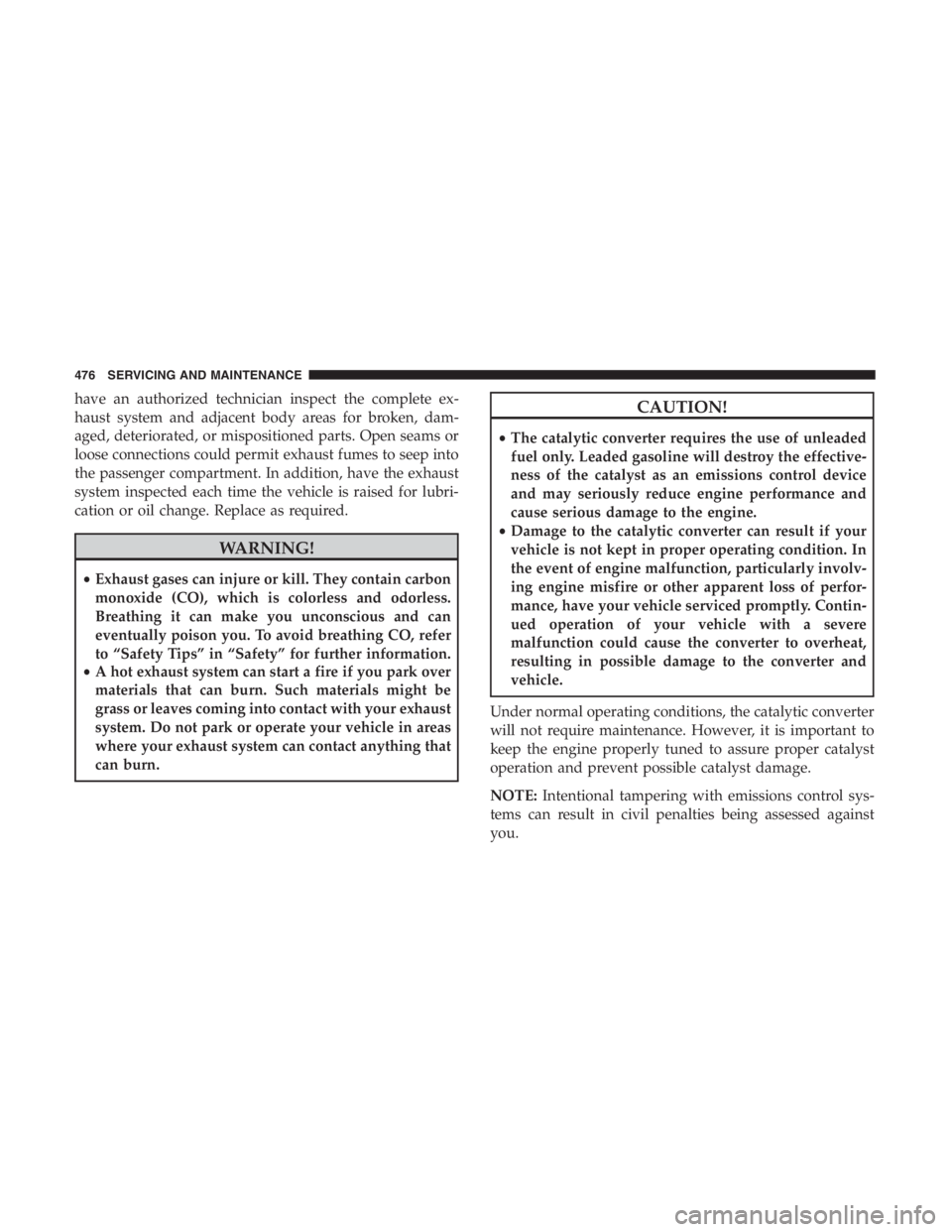 JEEP CHEROKEE LATITUDE 2019 Service Manual have an authorized technician inspect the complete ex-
haust system and adjacent body areas for broken, dam-
aged, deteriorated, or mispositioned parts. Open seams or
loose connections could permit ex JEEP CHEROKEE LATITUDE 2019 Service Manual have an authorized technician inspect the complete ex-
haust system and adjacent body areas for broken, dam-
aged, deteriorated, or mispositioned parts. Open seams or
loose connections could permit ex
