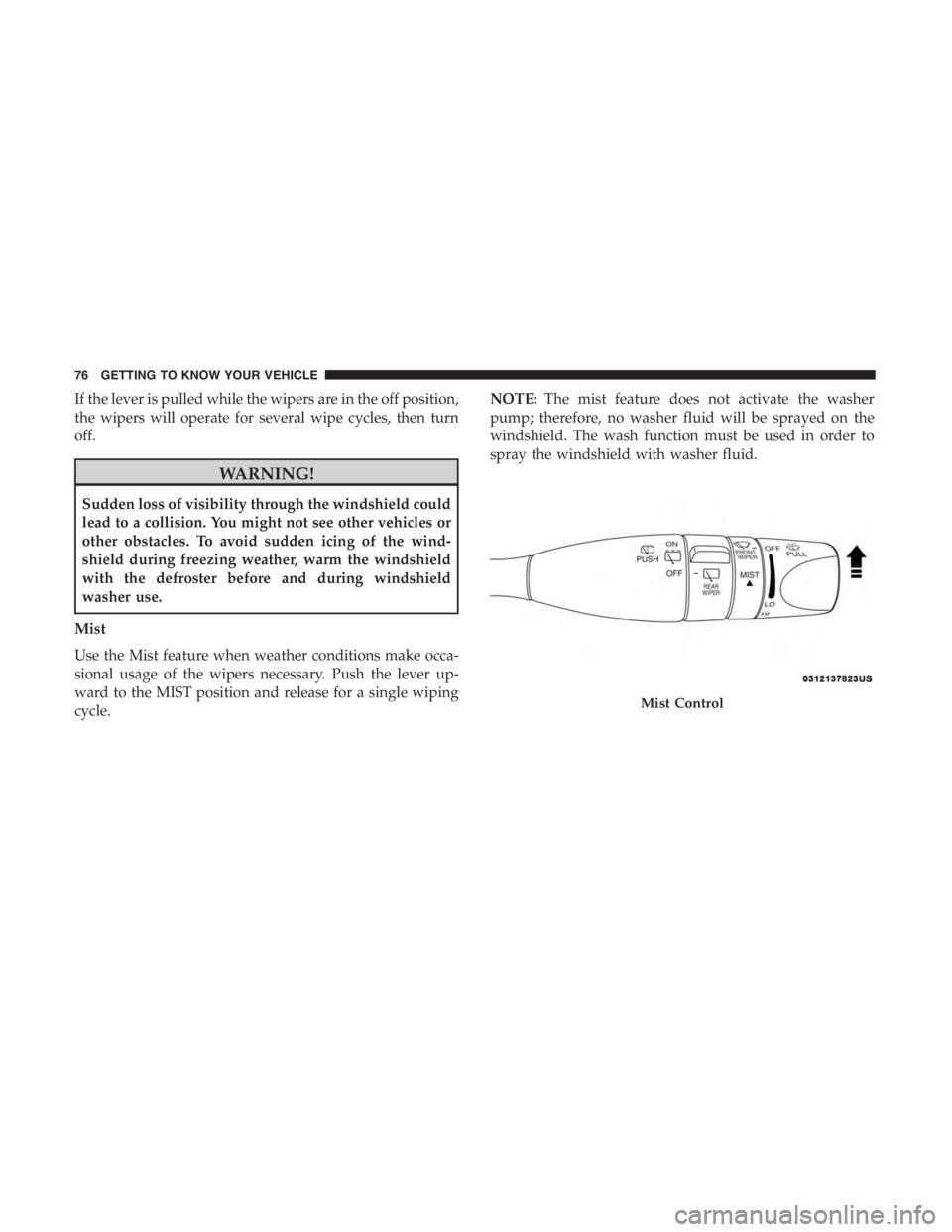 JEEP CHEROKEE LATITUDE 2019 Manual PDF If the lever is pulled while the wipers are in the off position,
the wipers will operate for several wipe cycles, then turn
off. JEEP CHEROKEE LATITUDE 2019 Manual PDF If the lever is pulled while the wipers are in the off position,
the wipers will operate for several wipe cycles, then turn
off.
