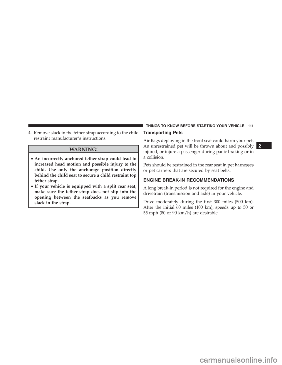 JEEP CHEROKEE LATITUDE 2015  Owners Manual 4. Remove slack in the tether strap according to the childrestraint manufacturer ’s instructions. 