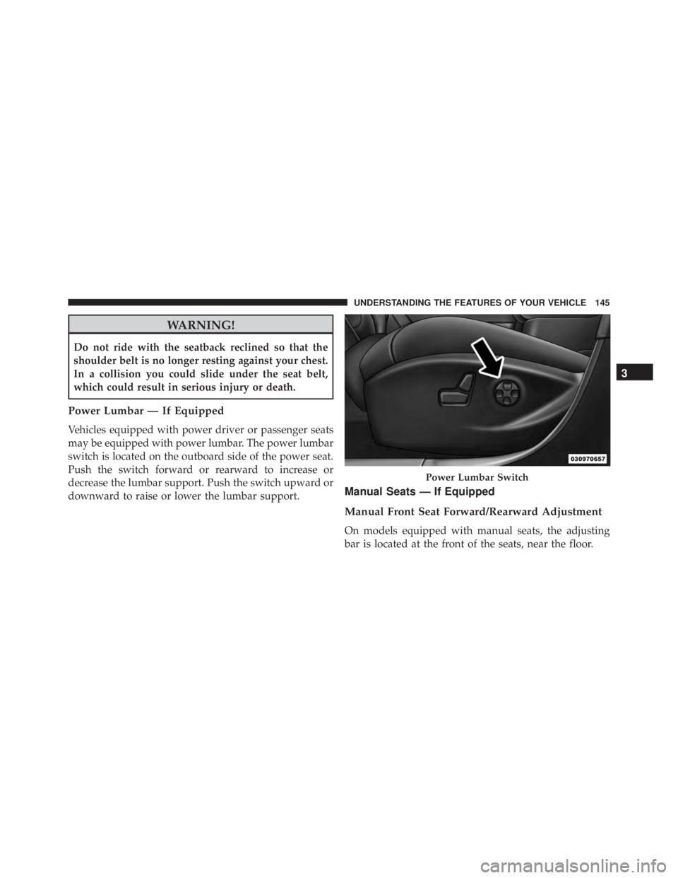 JEEP CHEROKEE LATITUDE 2015 Owners Manual WARNING!
Do not ride with the seatback reclined so that the
shoulder belt is no longer resting against your chest.
In a collision you could slide under the seat belt,
which could result in serious inj JEEP CHEROKEE LATITUDE 2015 Owners Manual WARNING!
Do not ride with the seatback reclined so that the
shoulder belt is no longer resting against your chest.
In a collision you could slide under the seat belt,
which could result in serious inj