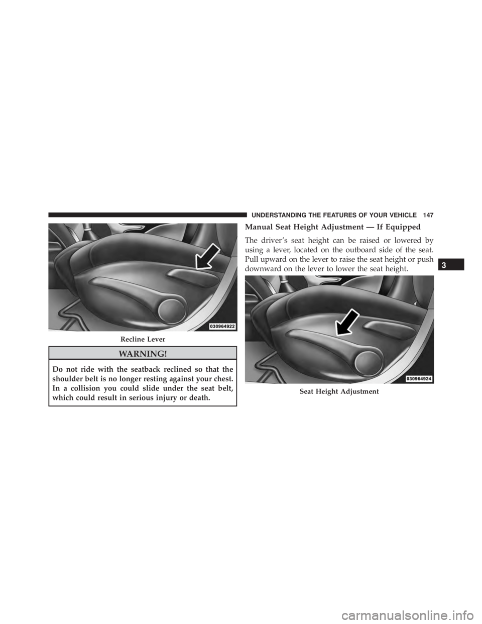JEEP CHEROKEE LATITUDE 2015 Owners Manual WARNING!
Do not ride with the seatback reclined so that the
shoulder belt is no longer resting against your chest.
In a collision you could slide under the seat belt,
which could result in serious inj JEEP CHEROKEE LATITUDE 2015 Owners Manual WARNING!
Do not ride with the seatback reclined so that the
shoulder belt is no longer resting against your chest.
In a collision you could slide under the seat belt,
which could result in serious inj