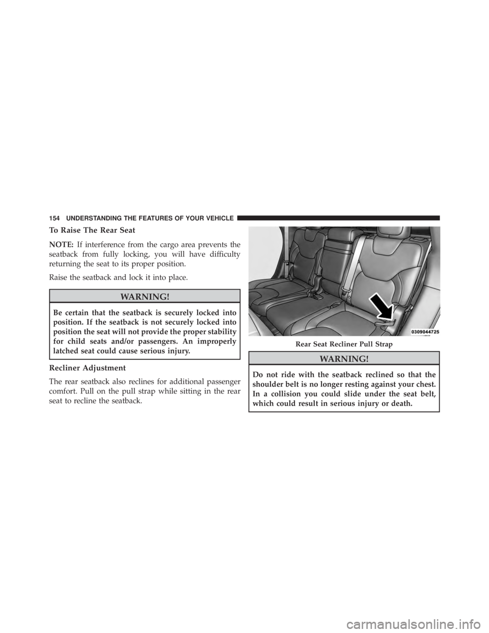 JEEP CHEROKEE LATITUDE 2015 User Guide To Raise The Rear Seat
NOTE:If interference from the cargo area prevents the
seatback from fully locking, you will have difficulty
returning the seat to its proper position.
Raise the seatback and loc JEEP CHEROKEE LATITUDE 2015 User Guide To Raise The Rear Seat
NOTE:If interference from the cargo area prevents the
seatback from fully locking, you will have difficulty
returning the seat to its proper position.
Raise the seatback and loc