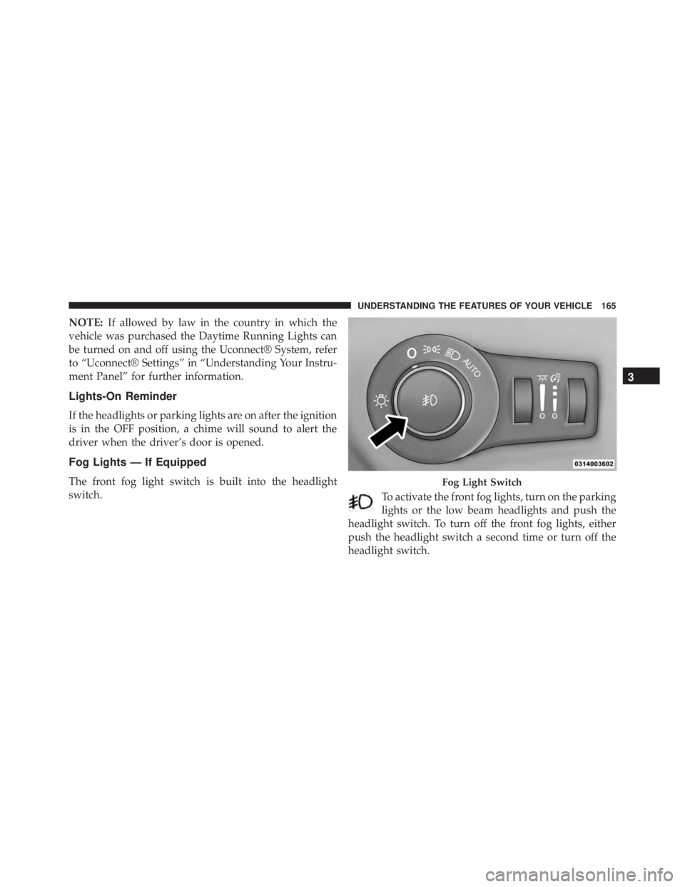JEEP CHEROKEE LATITUDE 2015 Owners Manual 3
UNDERSTANDING THE FEATURES OF YOUR VEHICLE 165 JEEP CHEROKEE LATITUDE 2015 Owners Manual 3
UNDERSTANDING THE FEATURES OF YOUR VEHICLE 165