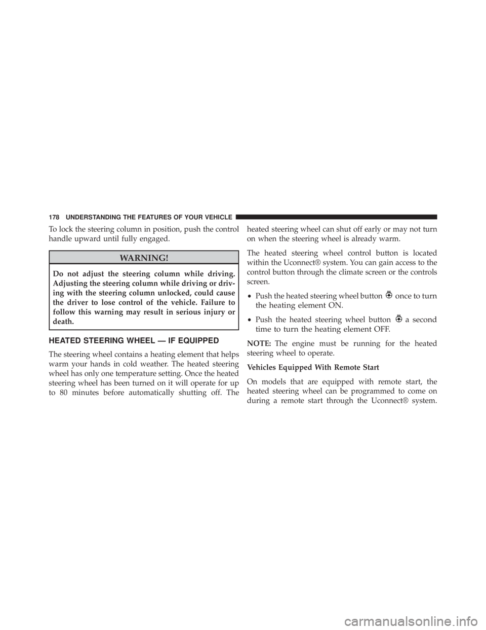 JEEP CHEROKEE LATITUDE 2015 Owners Manual To lock the steering column in position, push the control
handle upward until fully engaged. JEEP CHEROKEE LATITUDE 2015 Owners Manual To lock the steering column in position, push the control
handle upward until fully engaged.