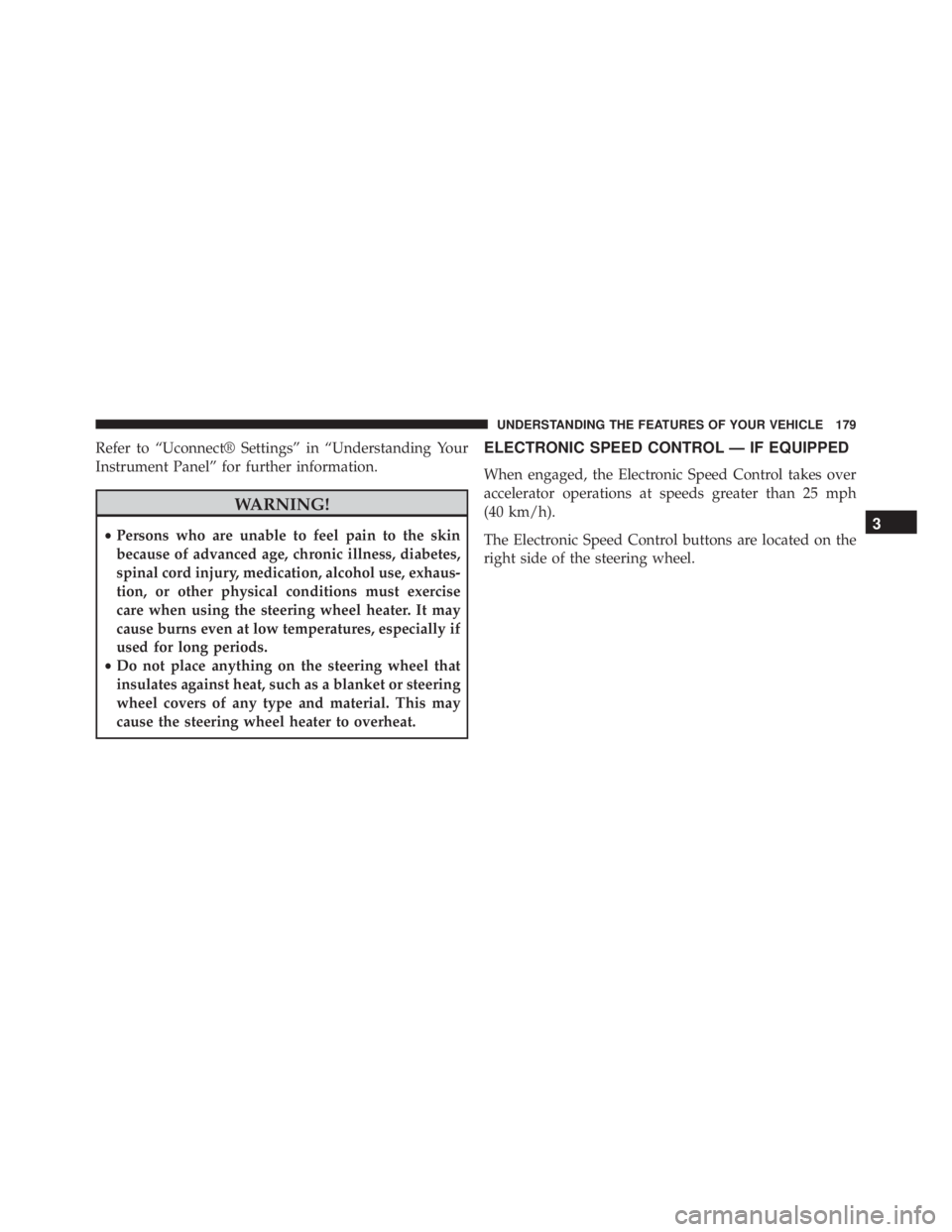 JEEP CHEROKEE LATITUDE 2015  Owners Manual Refer to “Uconnect® Settings” in “Understanding Your
Instrument Panel” for further information. 