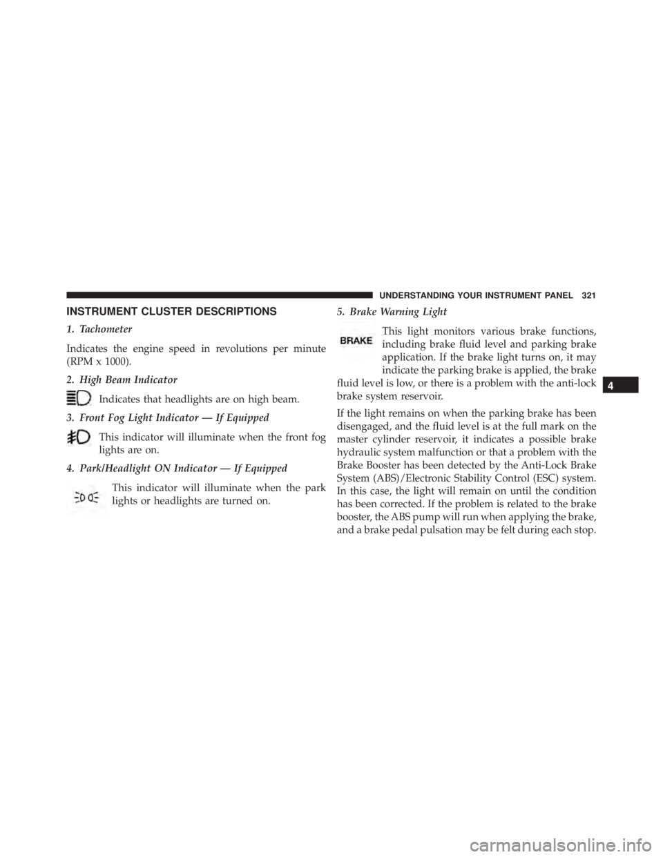 JEEP CHEROKEE LATITUDE 2015  Owners Manual 4
UNDERSTANDING YOUR INSTRUMENT PANEL 321 