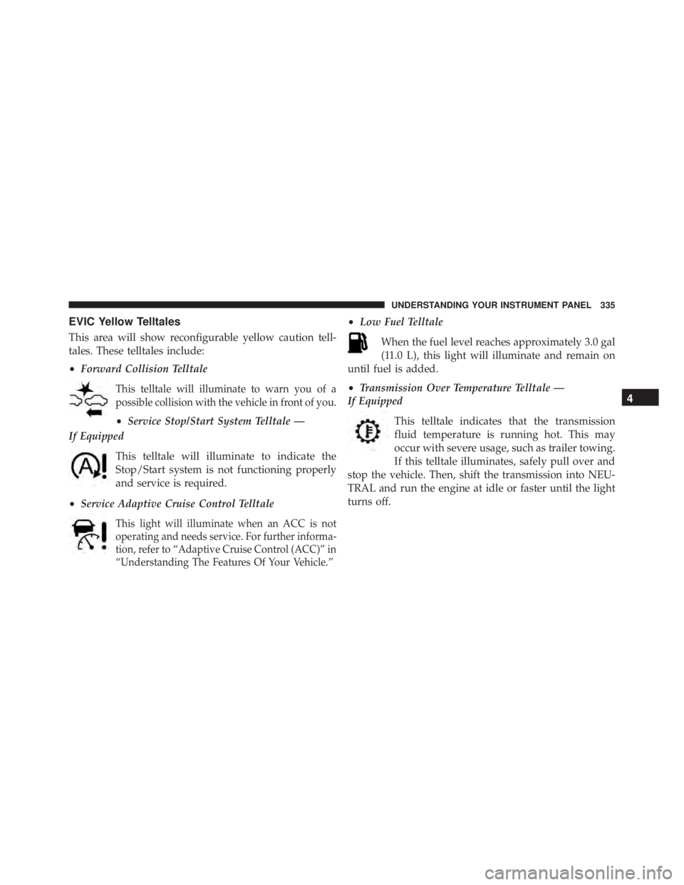 JEEP CHEROKEE LATITUDE 2015  Owners Manual 4
UNDERSTANDING YOUR INSTRUMENT PANEL 335 