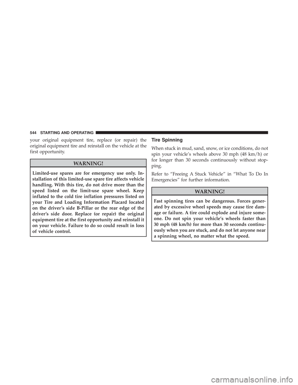 JEEP CHEROKEE LATITUDE 2015  Owners Manual your original equipment tire, replace (or repair) the
original equipment tire and reinstall on the vehicle at the
first opportunity. 