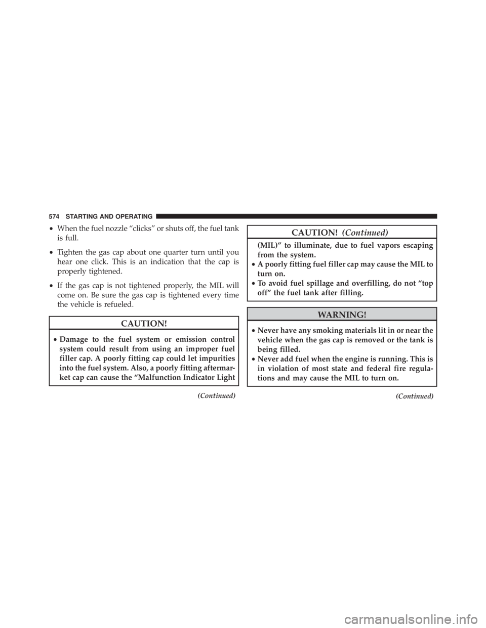 JEEP CHEROKEE LATITUDE 2015 Owners Manual •When the fuel nozzle “clicks” or shuts off, the fuel tank
is full.
• Tighten the gas cap about one quarter turn until you
hear one click. This is an indication that the cap is
properly tighte JEEP CHEROKEE LATITUDE 2015 Owners Manual •When the fuel nozzle “clicks” or shuts off, the fuel tank
is full.
• Tighten the gas cap about one quarter turn until you
hear one click. This is an indication that the cap is
properly tighte