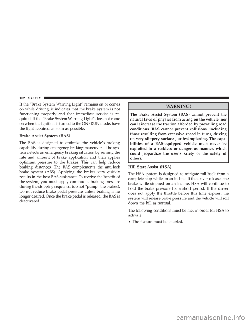 JEEP CHEROKEE TRAILHAWK 2019 Owners Manual If the “Brake System Warning Light” remains on or comes
on while driving, it indicates that the brake system is not
functioning properly and that immediate service is re-
quired. If the “Brake S JEEP CHEROKEE TRAILHAWK 2019 Owners Manual If the “Brake System Warning Light” remains on or comes
on while driving, it indicates that the brake system is not
functioning properly and that immediate service is re-
quired. If the “Brake S