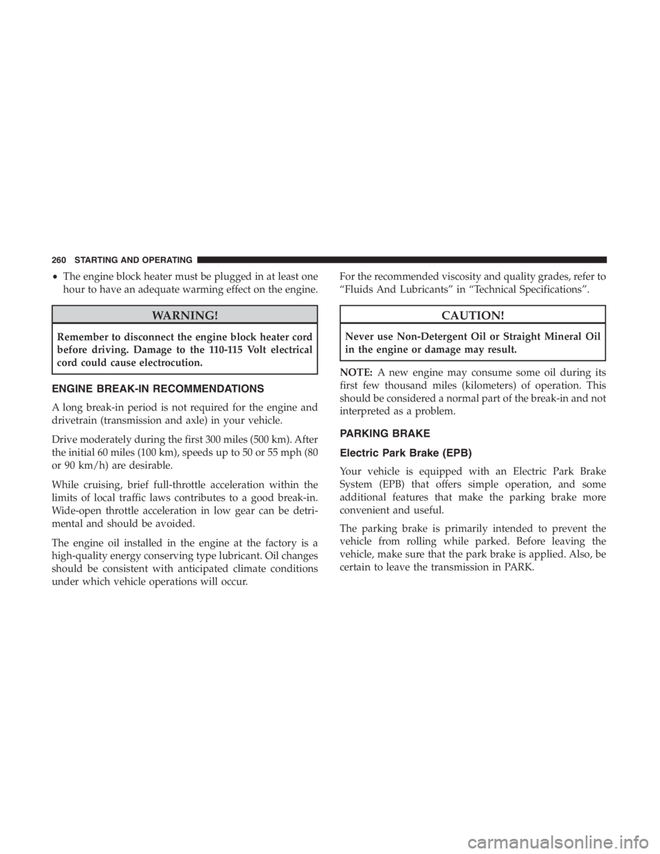 JEEP CHEROKEE TRAILHAWK 2019  Owners Manual •The engine block heater must be plugged in at least one
hour to have an adequate warming effect on the engine. 