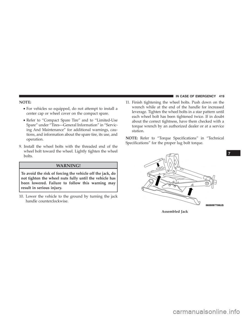 JEEP CHEROKEE TRAILHAWK 2019  Owners Manual NOTE:•For vehicles so equipped, do not attempt to install a
center cap or wheel cover on the compact spare.
• Refer to “Compact Spare Tire” and to “Limited-Use
Spare” under “Tires—Gene
