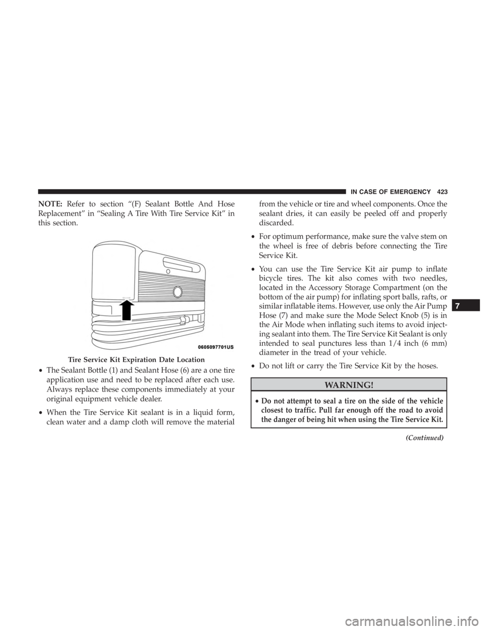 JEEP CHEROKEE TRAILHAWK 2019 Owners Manual NOTE:Refer to section “(F) Sealant Bottle And Hose
Replacement” in “Sealing A Tire With Tire Service Kit” in
this section.
• The Sealant Bottle (1) and Sealant Hose (6) are a one tire
applic JEEP CHEROKEE TRAILHAWK 2019 Owners Manual NOTE:Refer to section “(F) Sealant Bottle And Hose
Replacement” in “Sealing A Tire With Tire Service Kit” in
this section.
• The Sealant Bottle (1) and Sealant Hose (6) are a one tire
applic